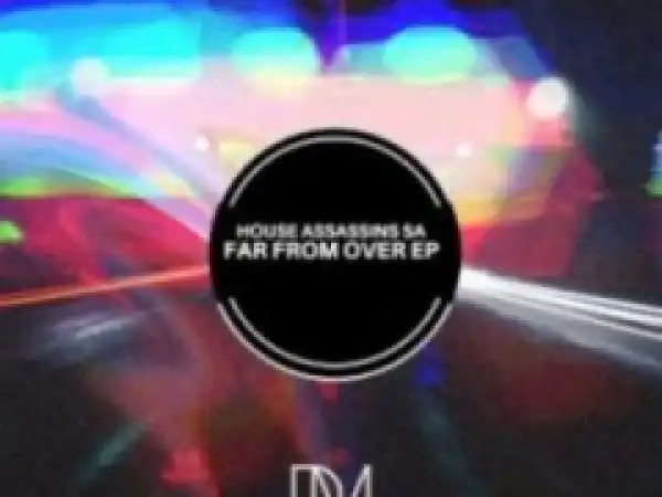 Far  From Over BY House Assassins SA